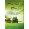 CREATESPACE I Want to Live Using ESSIAC: For Anyone Who is Fighting Cancer, Helping Others Who Have Cancer, Or Trying to Prevent Cancer. The Truth About ESSIAC