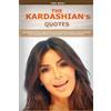 CREATESPACE Quotes of Kardashians: Quotations of Kim, Khloe, Kourtney & Rob Kardashian, (Bruce) Caitlyn & Kris,Kendall Jenner, Lamar Odom, Kanye West