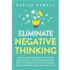 Inner Growth Media Eliminate Negative Thinking: How to Overcome Negativity, Control Your Thoughts, And Stop Overthinking. Shift Your Focus into Positive Thinking, Self-Acceptance, And Radical Self Love