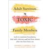 New Harbinger Publications Adult Survivors of Toxic Family Members: Tools to Maintain Boundaries, Deal With Criticism, and Heal from Shame After Ties Have Been Cut