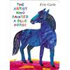 World of Eric Carle The Artist Who Painted a Blue Horse