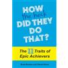 Terra Nova Press How the Heck Did They Do That?: The 11 Traits of Epic Achievers