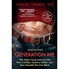 Atria Books Generation Me - Revised and Updated: Why Today's Young Americans Are More Confident, Assertive, Entitled--and More Miserable Than Ever Before
