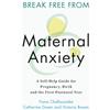Cambridge University Press Break Free from Maternal Anxiety: A Self-Help Guide for Pregnancy, Birth and the First Postnatal Year