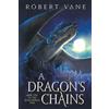 Plebeian Media A Dragon's Chains: An Epic Fantasy Saga