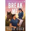 Michael Joseph Break Me: The steamy new romance from the bestselling author - sizzling, sexy and one hell of a ride!