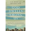 IVP God Dwells Among Us: Expanding Eden To The Ends Of The Earth
