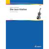 Schott Die jazz violine violon: Eine praktische Anleitung für das Jazzspiel auf der Violine. Violine.