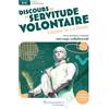 Lelivrescolaire.fr Discours de la servitude volontaire: Oeuvre au programme du BAC - Texte intégral et dossier pédagogique collaboratif