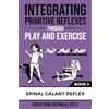 Polaris Therapy Integrating Primitive Reflexes Through Play and Exercise: An Interactive Guide to the Spinal Galant Reflex