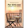Aletti editore Per dirti ciao. Lettere a mio nonno
