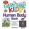 Adams Media The Everything KIDS' Human Body Book: All You Need to Know About Your Body Systems - From Head to Toe!