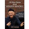 Gatekeeper Press 130 Short Stories about Arnold Mindell: Founder of Process Oriented Psychology