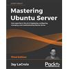 Packt Publishing Mastering Ubuntu Server: Gain expertise in the art of deploying, configuring, managing, and troubleshooting Ubuntu Server