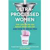 HQ Ultra-Processed Women: The no-holds-barred look into the ultra-processed foods industry's lasting impact on our health and wellness and how we can break free - new paperback edition for 2026!