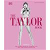 DK The Taylor Swift Book: The Ultimate Guide to the Music, Life, Eras, and Legacy of an Icon
