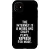 Humor Witty Observational Tech Men Women Custodia per iPhone 11 Internet è un posto strano e folle per saperne di più