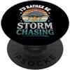Cacciatore Di Tempeste Cacciatore Di Tor I'd Rather Be Storm Chasing Meteo Meteorologia PopSockets PopGrip Adesivo