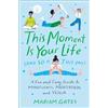 DIAL This Moment Is Your Life (and So Is This One): A Fun and Easy Guide to Mindfulness, Meditation, and Yoga