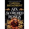 Pan Macmillan Six Scorched Roses: Carissa Broadbent