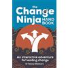 Practical Inspiration Publishing The Change Ninja Handbook: An interactive adventure for leading change