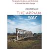 David Hewson The Appian Way: The people, the places and the history of the road that led to Europe