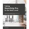 Packt Publishing Taking SketchUp Pro to the Next Level: Go beyond the basics and develop custom 3D modeling workflows to become a SketchUp ninja