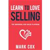 In the Funnel Publishing Learn to Love Selling: The Universal B2B Sales Playbook