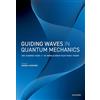 OUP Oxford Guiding Waves in Quantum Mechanics: One Hundred Years of de Broglie-Bohm Pilot-Wave Theory