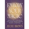 Harperone Embody Your Magic: Create the Life of Your Dreams Through Astrology, Numerology, Mediumship, Metaphysics, and Human Design