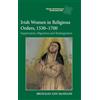 Boydell Press Irish Women in Religious Orders, 1530-1700: Suppression, Migration and Reintegration