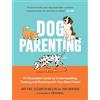 Octopus Publishing Group Dog Parenting: An Illustrated Guide to Understanding, Training and Bonding with Your Best Friend