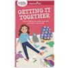 American Girl A Smart Girl's Guide Getting It Together: How to Organize Your Space, Your Stuff, Your Time-and Your Life