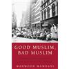 Harmony/Rodale/Convergent Good Muslim, Bad Muslim: America, the Cold War, and the Roots of Terror