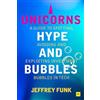 Harriman House Unicorns, Hype, and Bubbles: A Guide to Spotting, Avoiding, and Exploiting Investment Bubbles in Tech