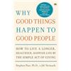 Harmony/Rodale/Convergent Why Good Things Happen to Good People: How to Live a Longer, Healthier, Happier Life by the Simple Act of Giving