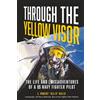 BVR Productions Through the Yellow Visor: The Life and (Mis)Adventures of a US Navy Fighter Pilot