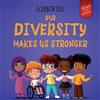 Elizabeth Cole Our Diversity Makes Us Stronger: Social Emotional Book for Kids about Diversity and Kindness (Children's Book for Boys and Girls)