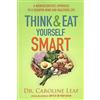 Baker Academic Think and Eat Yourself Smart: A Neuroscientific Approach to a Sharper Mind and Healthier Life