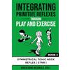 Polaris Therapy Integrating Primitive Reflexes Through Play and Exercise: An Interactive Guide to the Symmetrical Tonic Neck Reflex (STNR)