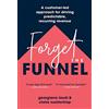 Lioncrest Publishing Forget the Funnel: A Customer-Led Approach for Driving Predictable, Recurring Revenue