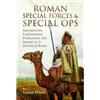 Pen & Sword Roman Special Forces and Special Ops: Speculatores, Exploratores, Protectores and Areani in the Service of Rome