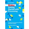 MAKER MEDIA INC Getting Started With Processing: A Hands-on Introduction to Making Interactive Graphics