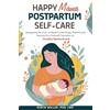 REW Wellness Services Happy Mama Postpartum Self-Care: Navigating the First 12 Weeks to Recharge, Refresh and Nurture for a Smooth Transition to Healthy Motherhood