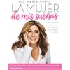 Aguilar La mujer de mis sueños: Secretos de famosos y triunfadores para lograr tu éxito / The Woman of My Dream s: Secrets from the famous and successful ones to