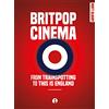 Intellect (UK) Britpop Cinema: From Trainspotting to This Is England