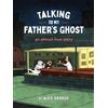 Chronicle Books Talking to My Father's Ghost : An Almost True Story