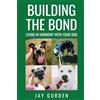 Good Guardianship Building the Bond: Living in Harmony With Your Dog