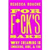 Oxford University Press, USA For F*ck's Sake: Why Swearing is Shocking, Rude, and Fun