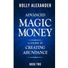 Magic Money Books, Inc. Advanced Magic Money: A Course in Creating Abundance: Book Two: Volume 2
